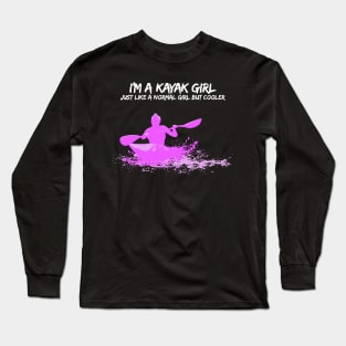 I'm a Kayak Girl - Just like a normal girl but cooler T-Shirt Long Sleeve T-Shirt